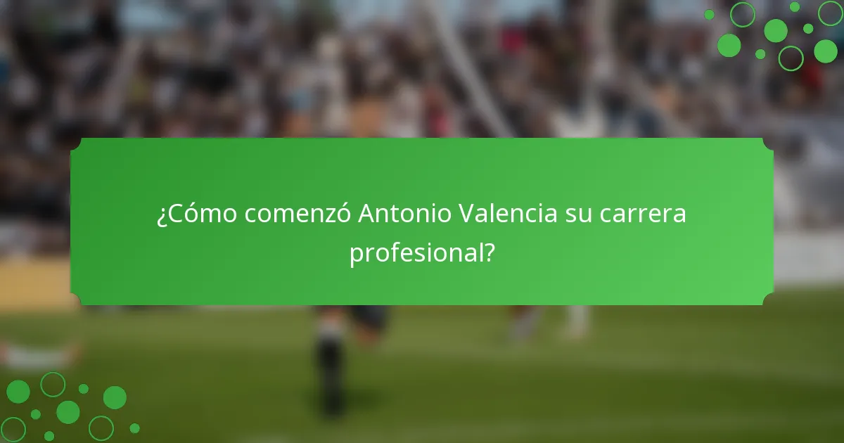 ¿Cómo comenzó Antonio Valencia su carrera profesional?
