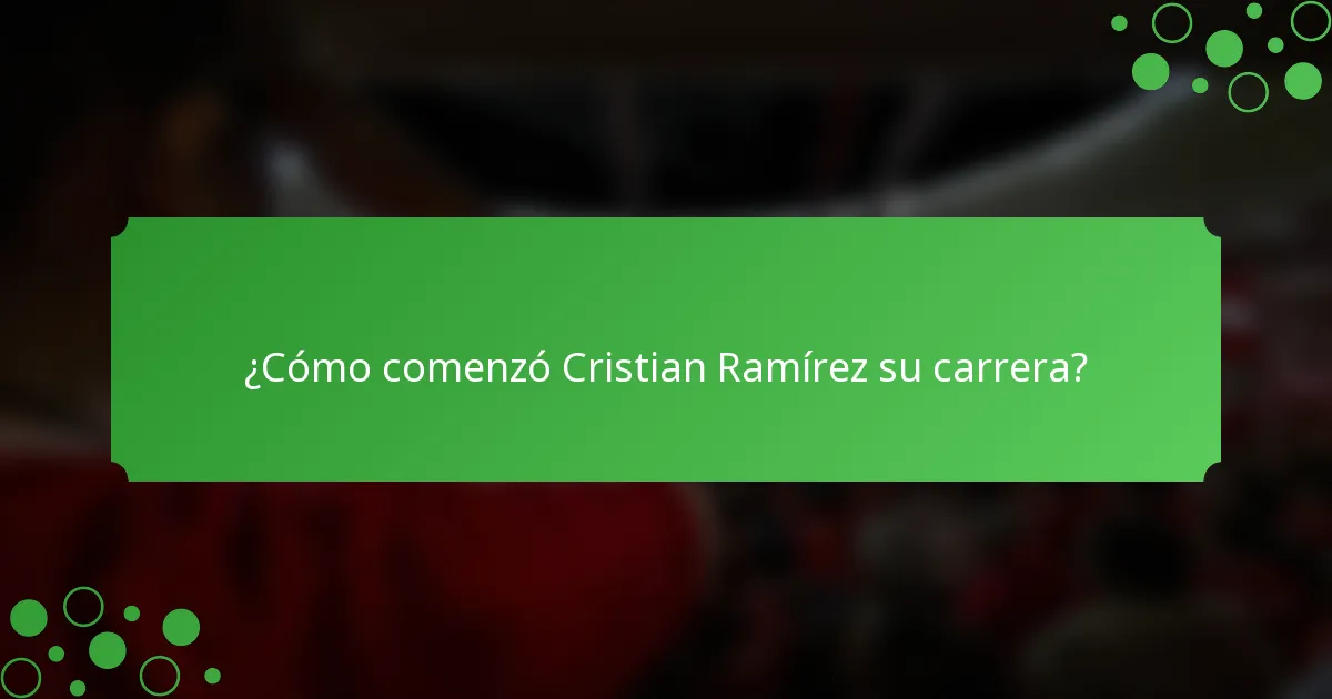 ¿Cómo comenzó Cristian Ramírez su carrera?