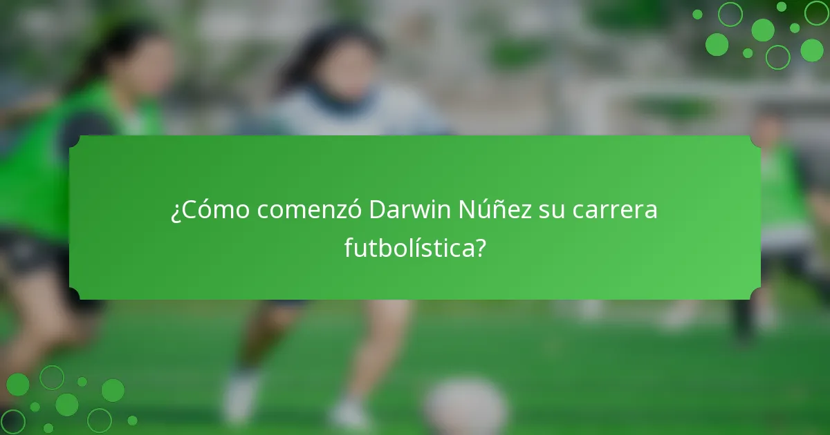 ¿Cómo comenzó Darwin Núñez su carrera futbolística?