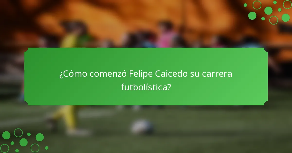 ¿Cómo comenzó Felipe Caicedo su carrera futbolística?