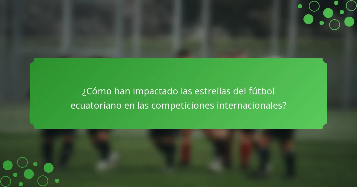 ¿Cómo han impactado las estrellas del fútbol ecuatoriano en las competiciones internacionales?