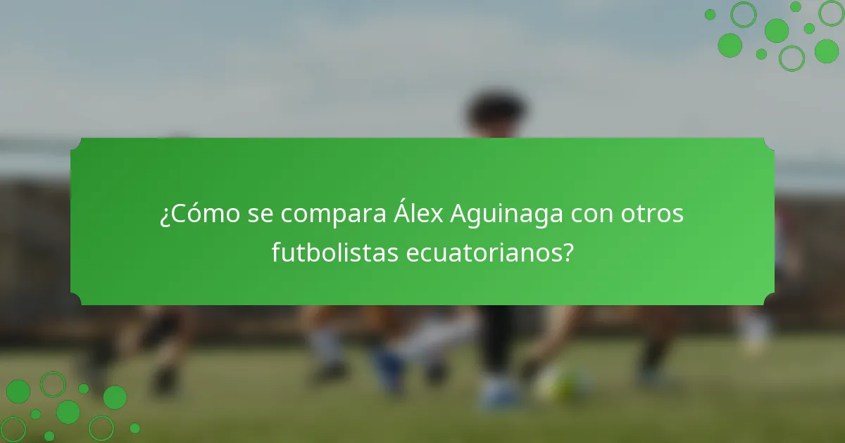¿Cómo se compara Álex Aguinaga con otros futbolistas ecuatorianos?