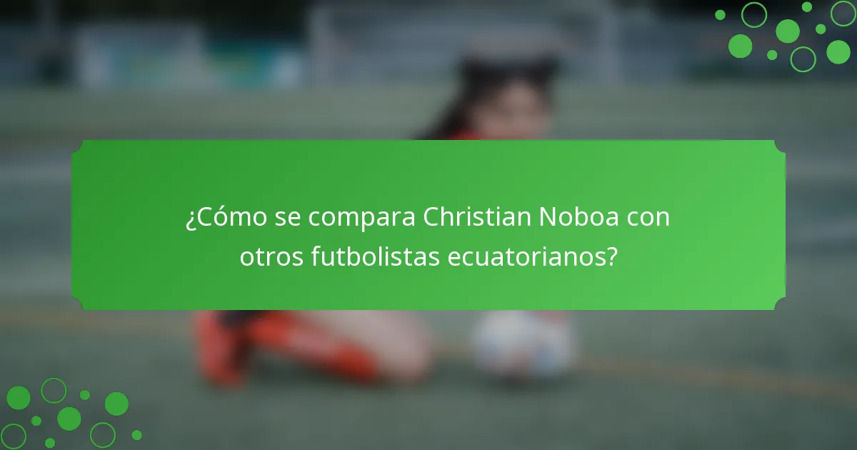 ¿Cómo se compara Christian Noboa con otros futbolistas ecuatorianos?