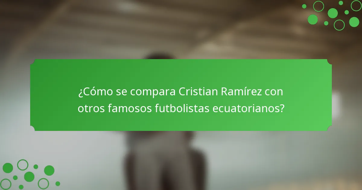 ¿Cómo se compara Cristian Ramírez con otros famosos futbolistas ecuatorianos?