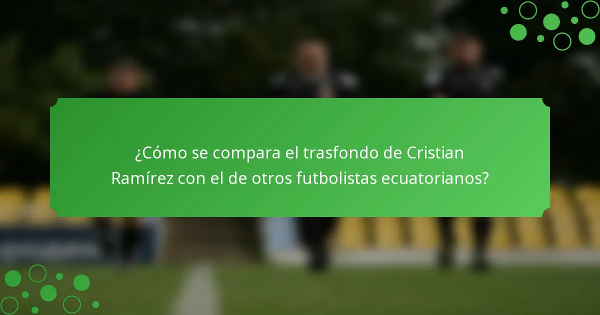 ¿Cómo se compara el trasfondo de Cristian Ramírez con el de otros futbolistas ecuatorianos?
