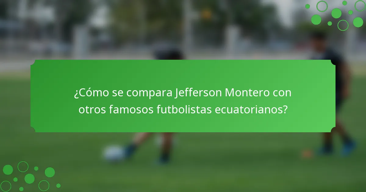 ¿Cómo se compara Jefferson Montero con otros famosos futbolistas ecuatorianos?