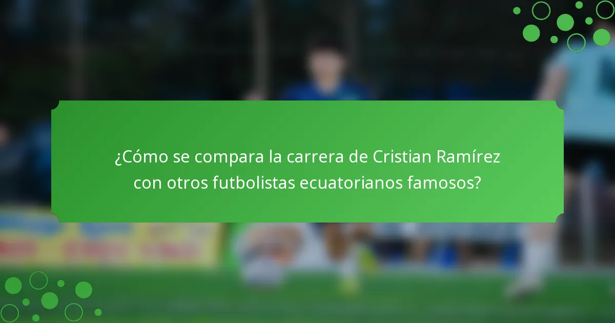 ¿Cómo se compara la carrera de Cristian Ramírez con otros futbolistas ecuatorianos famosos?
