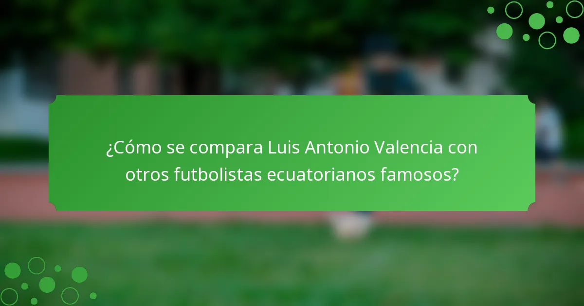¿Cómo se compara Luis Antonio Valencia con otros futbolistas ecuatorianos famosos?