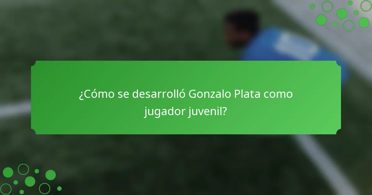 ¿Cómo se desarrolló Gonzalo Plata como jugador juvenil?