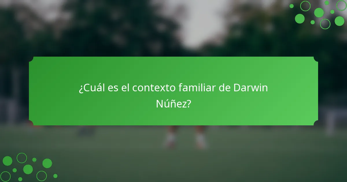 ¿Cuál es el contexto familiar de Darwin Núñez?