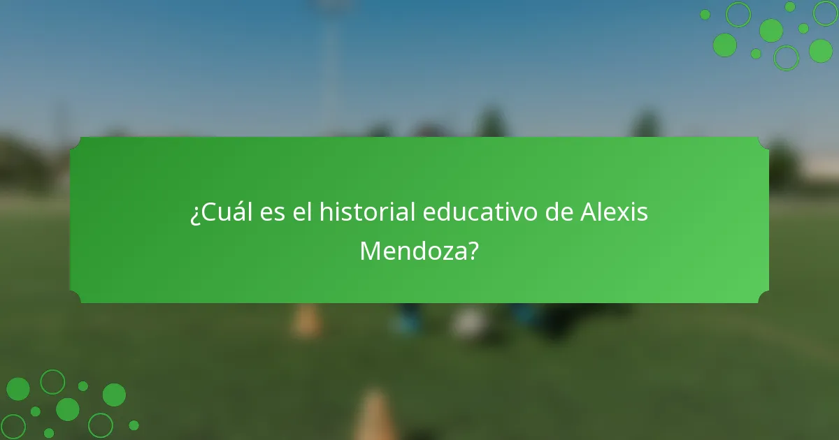¿Cuál es el historial educativo de Alexis Mendoza?