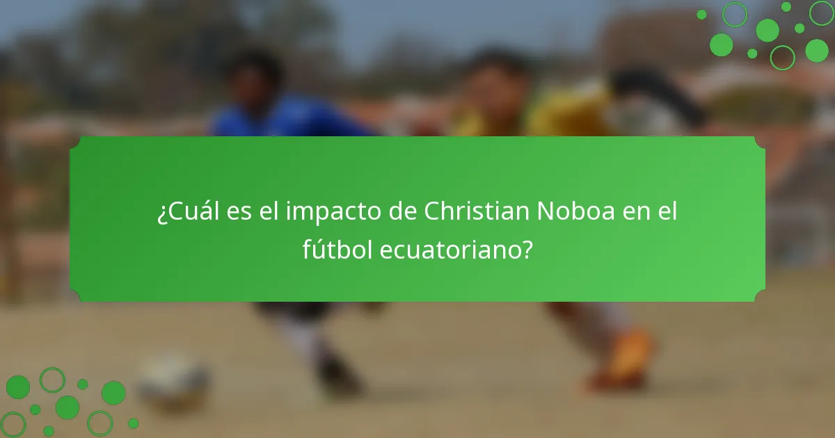 ¿Cuál es el impacto de Christian Noboa en el fútbol ecuatoriano?