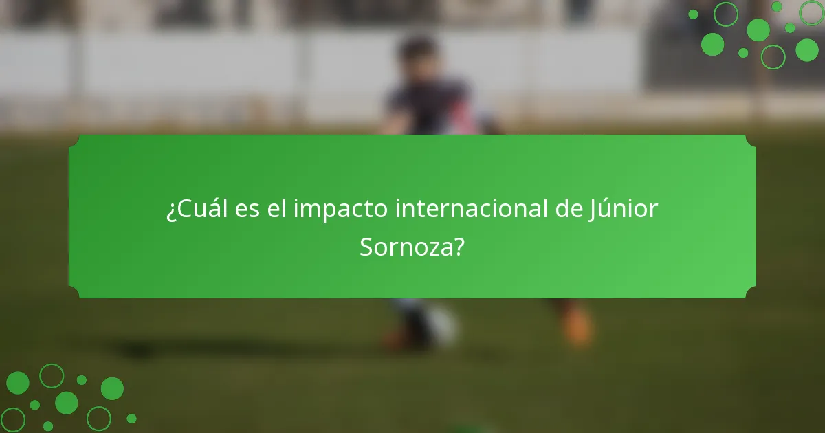 ¿Cuál es el impacto internacional de Júnior Sornoza?