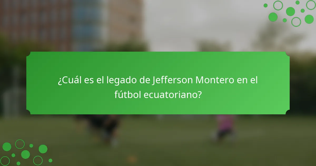 ¿Cuál es el legado de Jefferson Montero en el fútbol ecuatoriano?