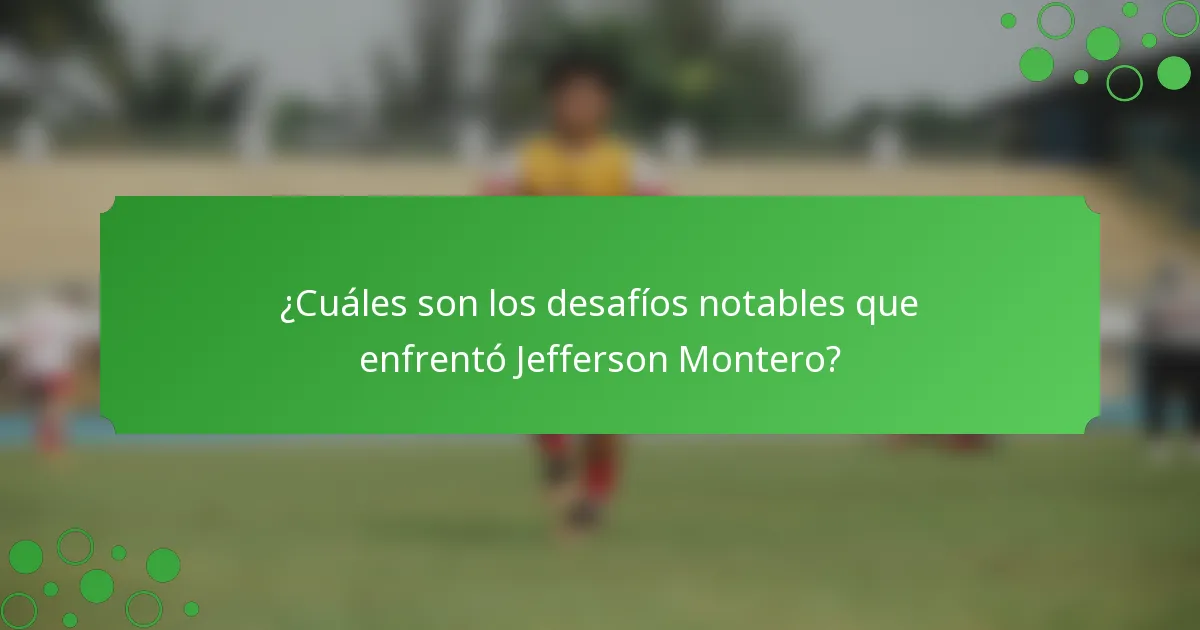 ¿Cuáles son los desafíos notables que enfrentó Jefferson Montero?