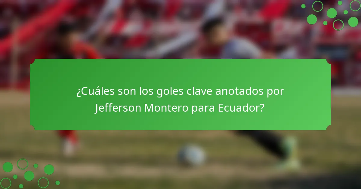 ¿Cuáles son los goles clave anotados por Jefferson Montero para Ecuador?