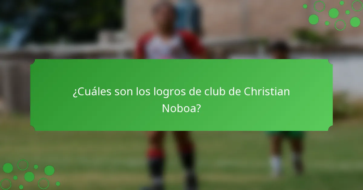 ¿Cuáles son los logros de club de Christian Noboa?
