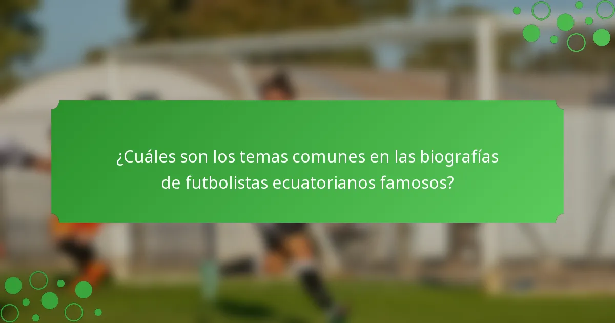 ¿Cuáles son los temas comunes en las biografías de futbolistas ecuatorianos famosos?