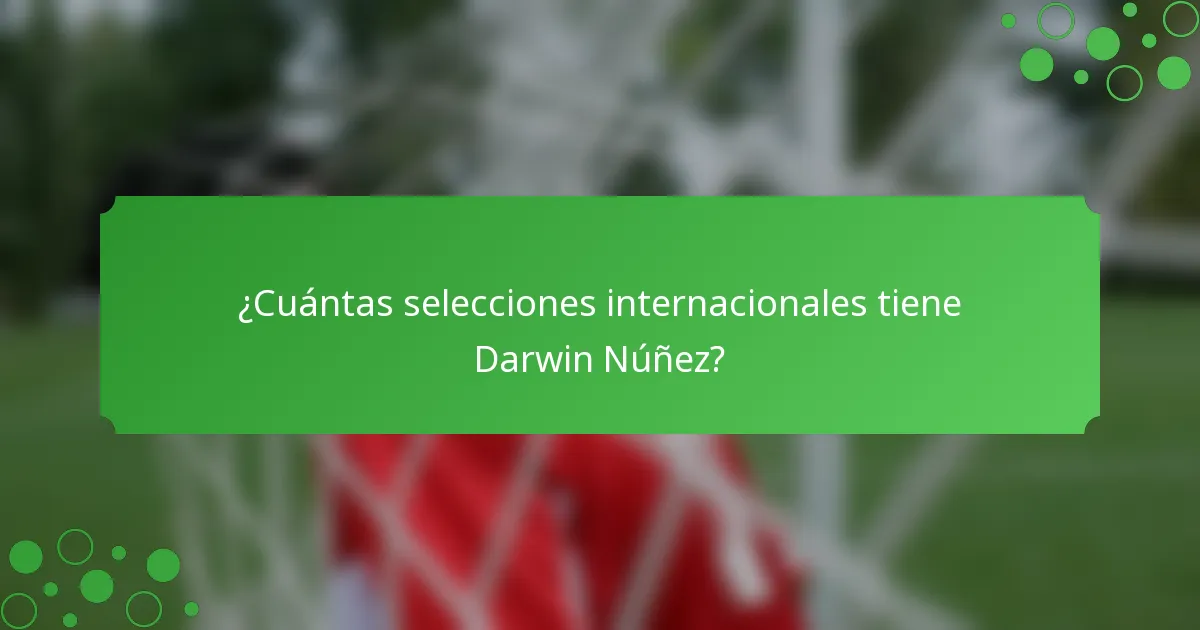 ¿Cuántas selecciones internacionales tiene Darwin Núñez?