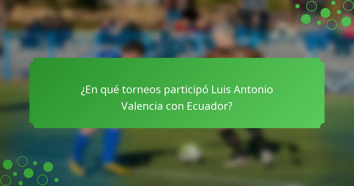 ¿En qué torneos participó Luis Antonio Valencia con Ecuador?