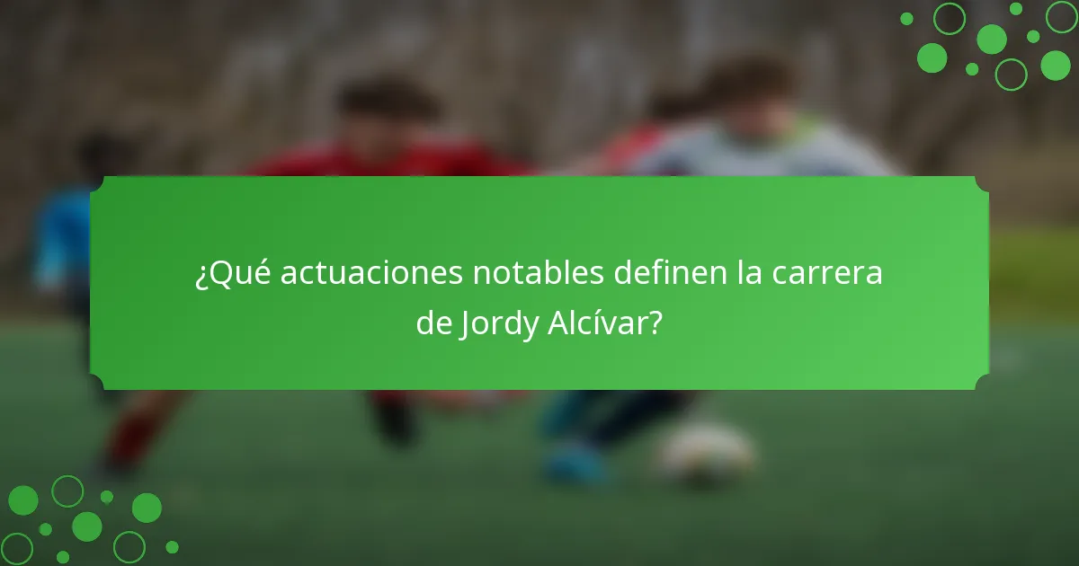 ¿Qué actuaciones notables definen la carrera de Jordy Alcívar?