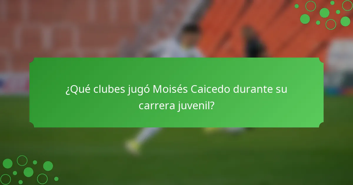 ¿Qué clubes jugó Moisés Caicedo durante su carrera juvenil?