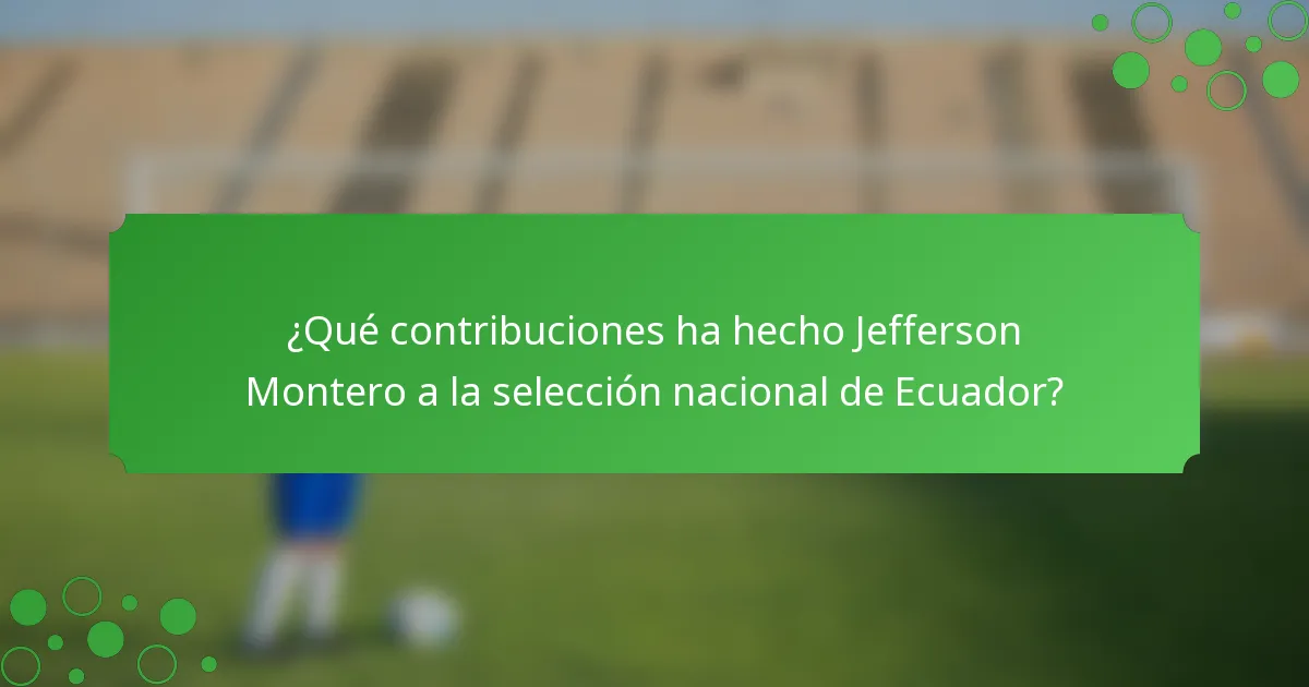 ¿Qué contribuciones ha hecho Jefferson Montero a la selección nacional de Ecuador?