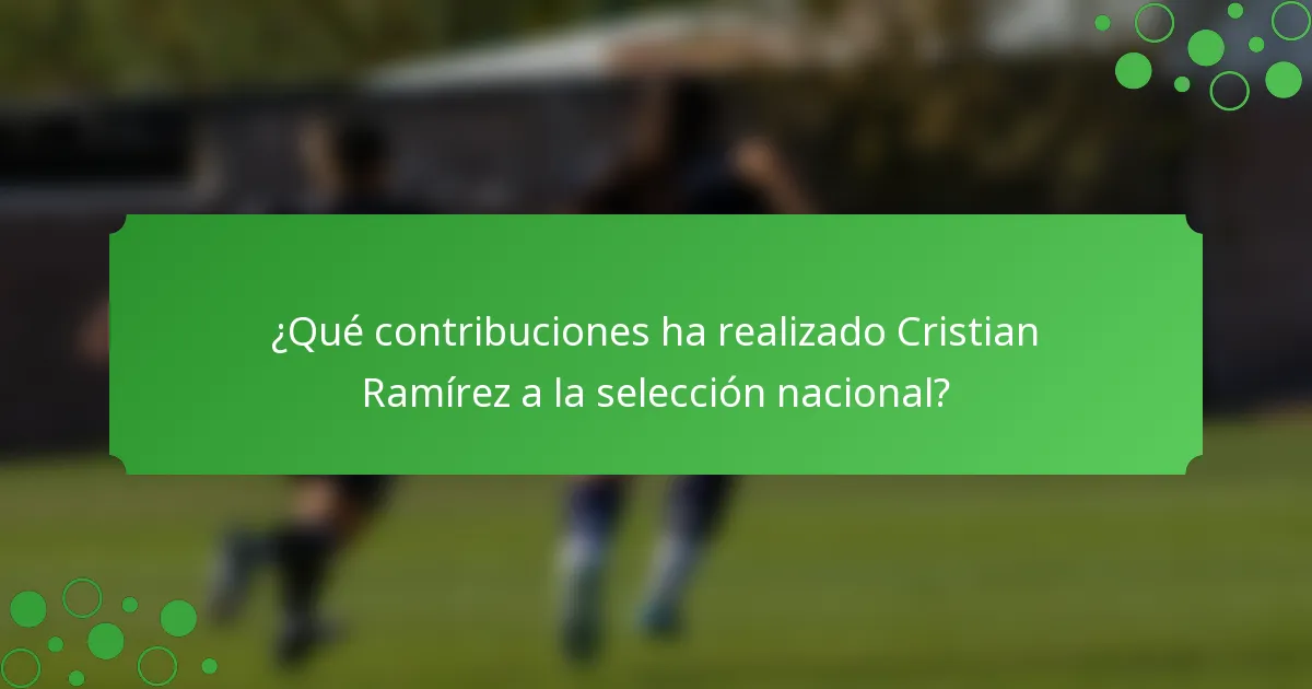 ¿Qué contribuciones ha realizado Cristian Ramírez a la selección nacional?