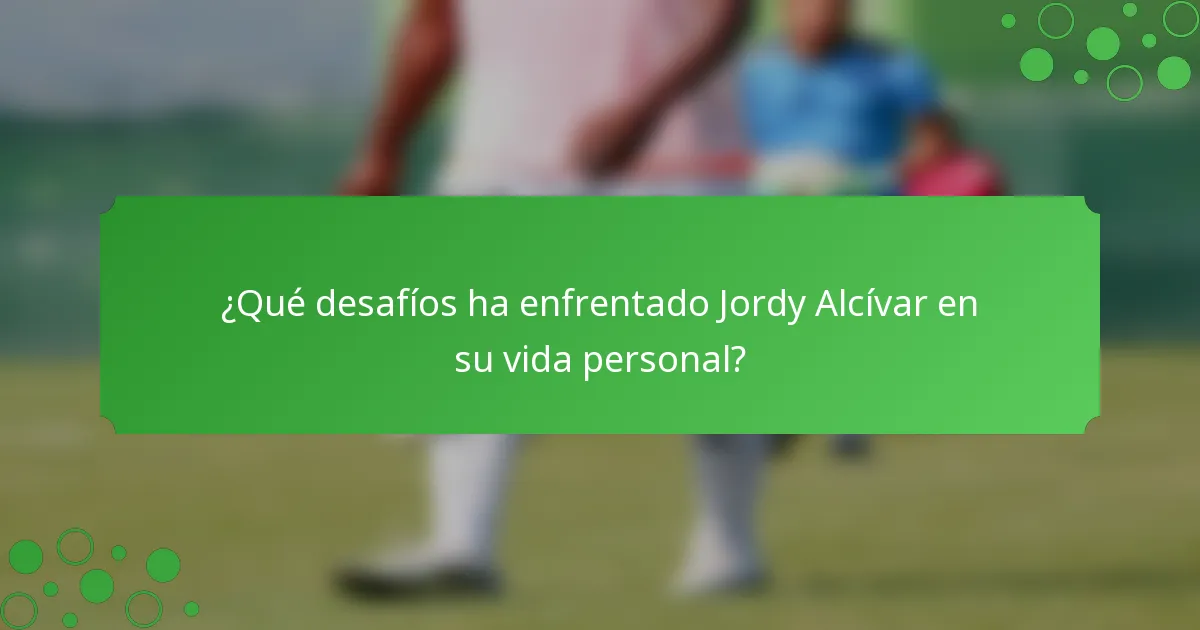 ¿Qué desafíos ha enfrentado Jordy Alcívar en su vida personal?