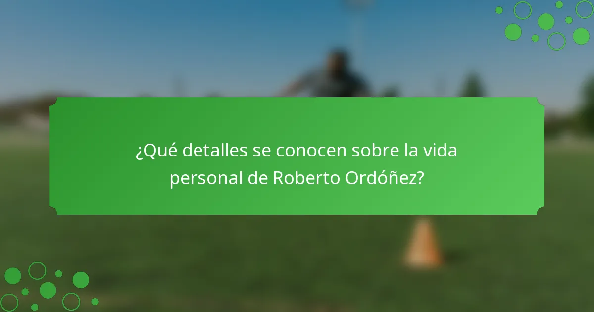 ¿Qué detalles se conocen sobre la vida personal de Roberto Ordóñez?