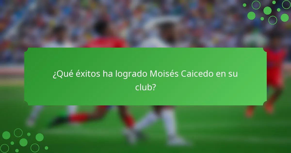¿Qué éxitos ha logrado Moisés Caicedo en su club?
