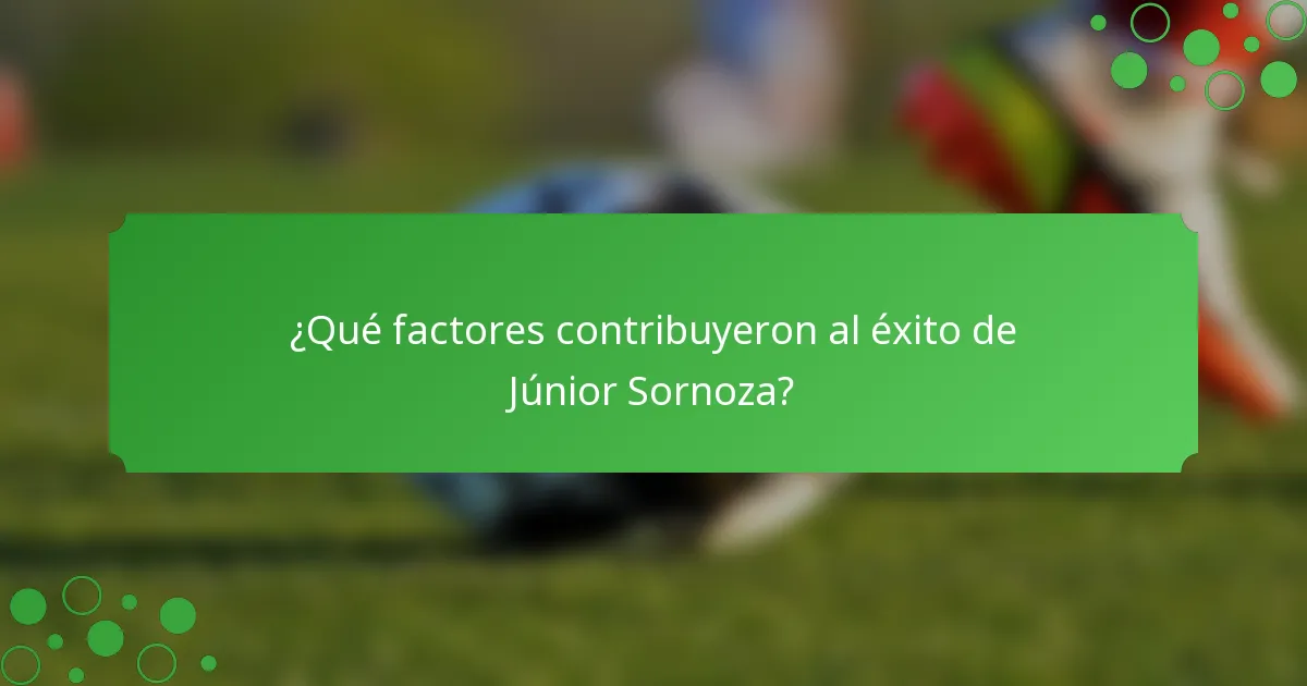 ¿Qué factores contribuyeron al éxito de Júnior Sornoza?