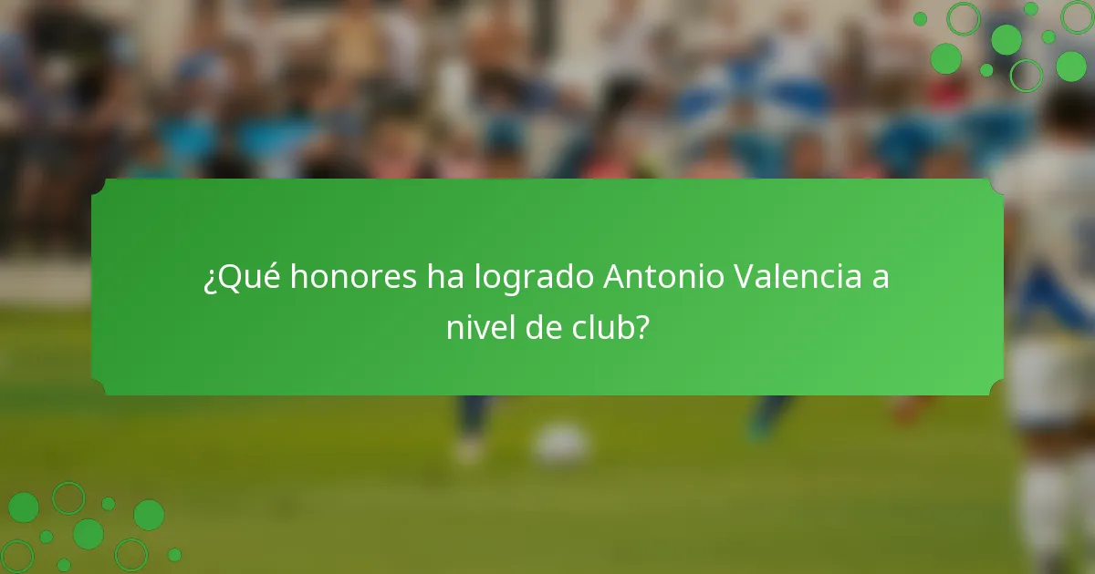 ¿Qué honores ha logrado Antonio Valencia a nivel de club?