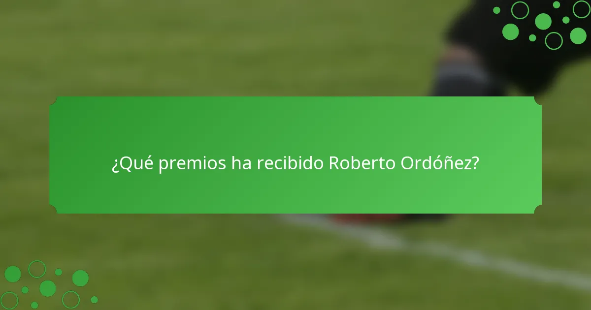 ¿Qué premios ha recibido Roberto Ordóñez?