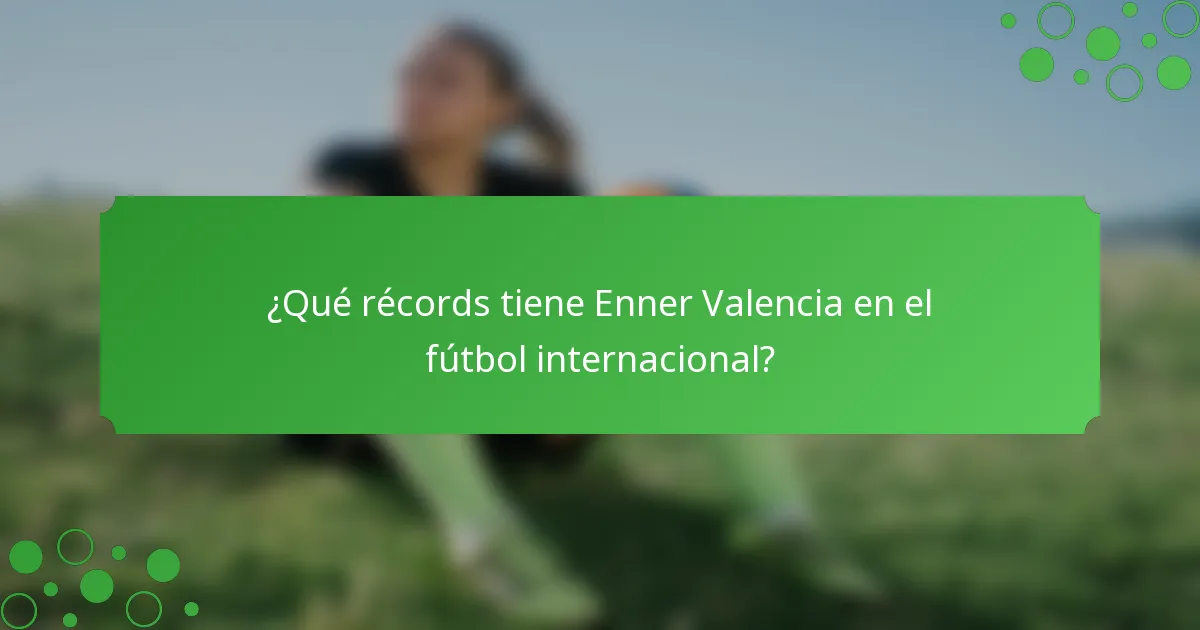 ¿Qué récords tiene Enner Valencia en el fútbol internacional?