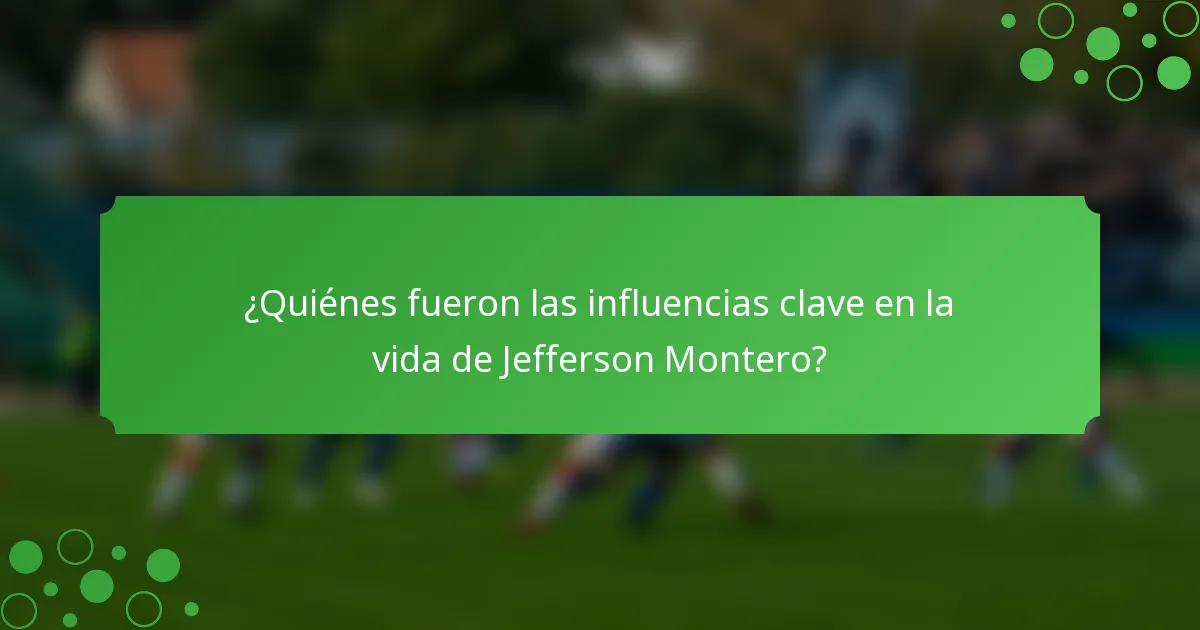 ¿Quiénes fueron las influencias clave en la vida de Jefferson Montero?