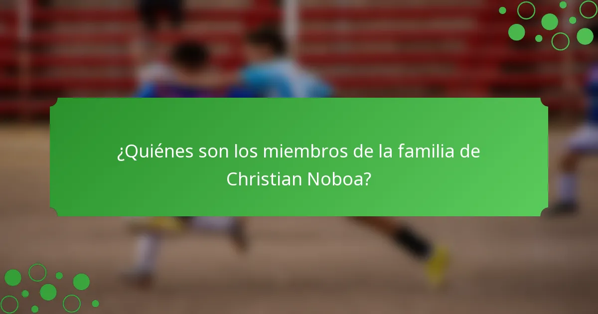 ¿Quiénes son los miembros de la familia de Christian Noboa?